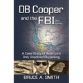 DB COOPER and the FBI: A Case Study of America's Only Unsolved Skyjacking