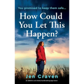 How Could You Let This Happen?: An addictive and utterly heartbreaking page-turner