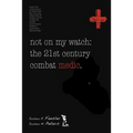 Not on My Watch: The 21st Century Combat Medic