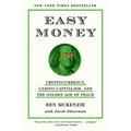 Easy Money: Cryptocurrency, Casino Capitalism, and the Golden Age of Fraud: The Basis for the Documentary Everyone Is Lying to You for Money
