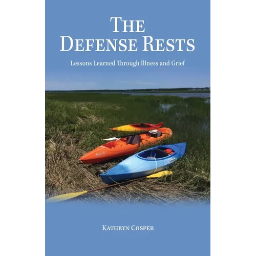 The Defense Rests: Lessons Learned Through Illness and Grief