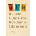 Oer: A Field Guide for Academic Librarians