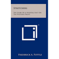 Stretchers: The Story Of A Hospital Unit On The Western Front