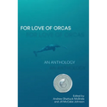 For Love of Orcas: An Anthology