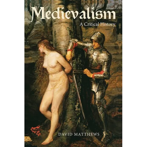 Medievalism: A Critical History