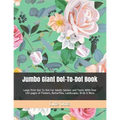 Jumbo Giant Dot-To-Dot Book: Large Print Dot To Dot For Adults Seniors and Teens With Over 100 pages of Flowers, Butterflies, Landscapes, Birds & More