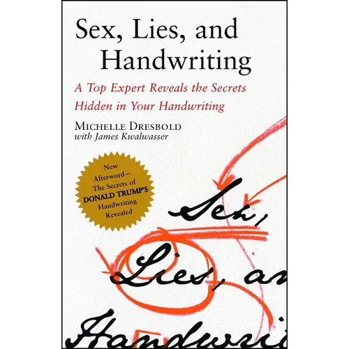 Sex, Lies, and Handwriting: A Top Expert Reveals the Secrets Hidden in Your Handwriting