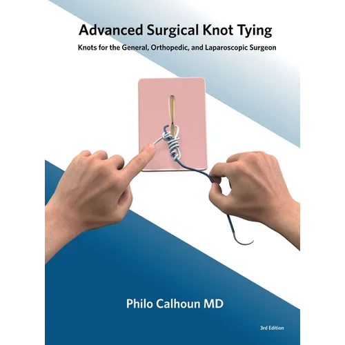 Advanced Surgical Knot Tying: Knots for the General, Orthopedic, and Laparoscopic Surgeon
