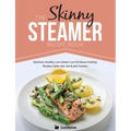 The Skinny Steamer Recipe Book: Delicious Healthy, Low Calorie, Low Fat Steam Cooking Recipes Under 300, 400 & 500 Calories