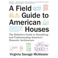 A Field Guide to American Houses (Revised): The Definitive Guide to Identifying and Understanding America's Domestic Architecture