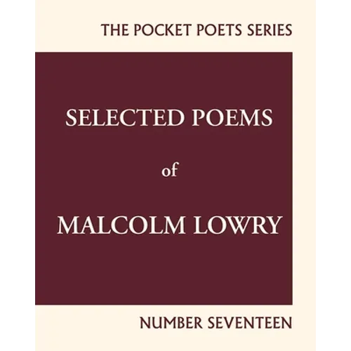 Selected Poems of Malcolm Lowry: City Lights Pocket Poets Number 17