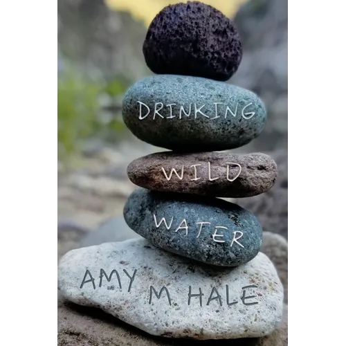 Drinking Wild Water: Essays