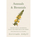 Annuals & Biennials - The Best Annual and Biennial Plants and Their Uses in the Garden - With Cultural Notes by E. H. Jenkins
