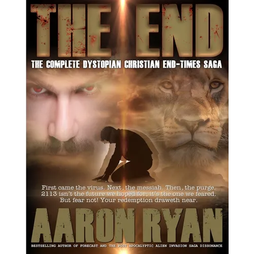 The End: The Complete Dystopian Christian End-Times Saga