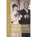 The Private Adolf Loos: Portrait of an Eccentric Genius