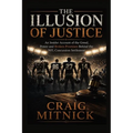 The Illusion of Justice: An Insider Account of the Greed, Power, and Broken Promises of the NFL Concussion Settlement