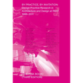 By Practice, by Invitation: Design Practice Research in Architecture and Design at Rmit, 1986-2011