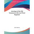 Astrology of the Old Testament or the Lost Word Regained