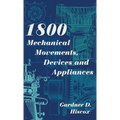 1800 Mechanical Movements, Devices and Appliances (Dover Science Books) Enlarged 16th Edition