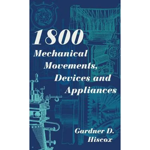 1800 Mechanical Movements, Devices and Appliances (Dover Science Books) Enlarged 16th Edition