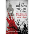 The Ripper's Victims in Print: The Rhetoric of Portrayals Since 1929