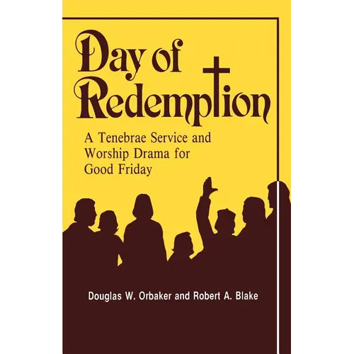 Day of Redemption: A Tenebrae Service and Worship Drama for Good Friday