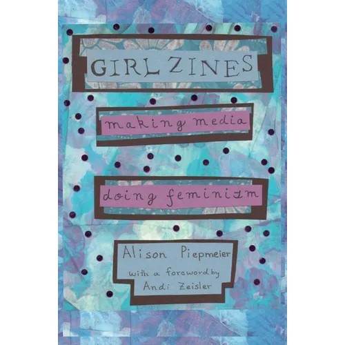 Girl Zines: Making Media, Doing Feminism