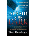 Afraid of the Dark: The True Story of a Reckless Husband, His Stunning Wife, and the Murder That Shattered a Family