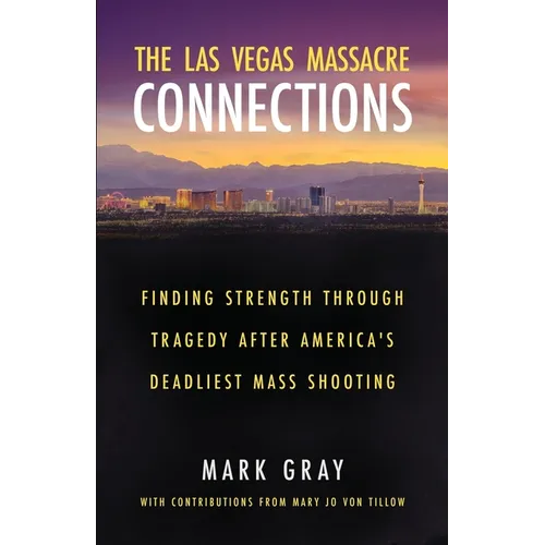 The Las Vegas Massacre Connections: Finding Strength Through Tragedy After America's Deadliest Mass Shooting