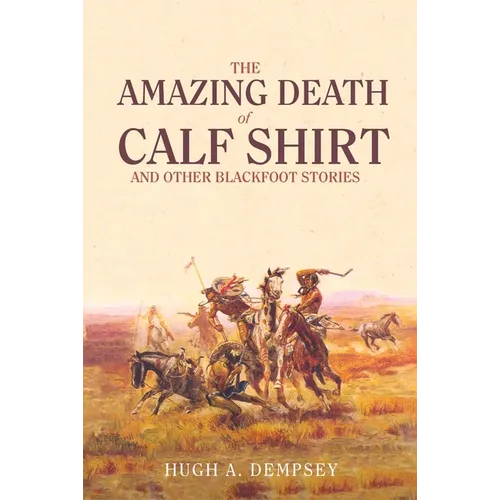 The Amazing Death of Calf Shirt: And Other Blackfoot Stories
