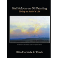 Hal Holoun on Oil Painting: Living an Artist's Life