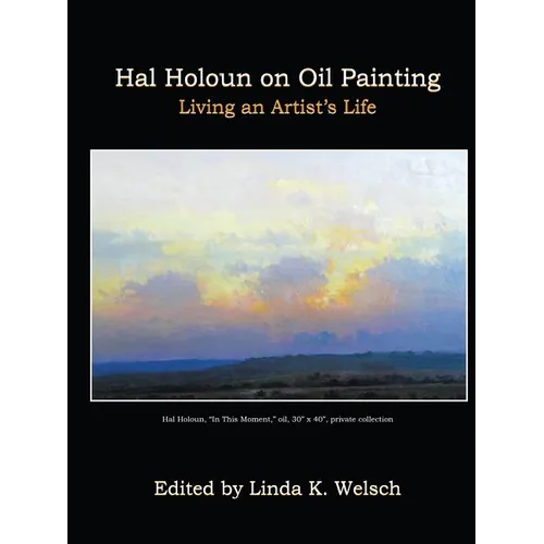 Hal Holoun on Oil Painting: Living an Artist's Life