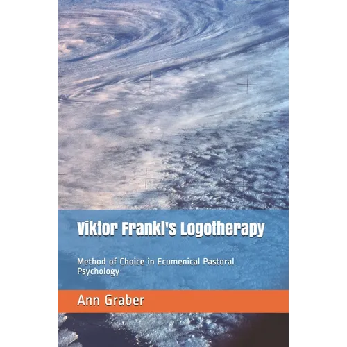 Viktor Frankl's Logotherapy: Method of Choice in Ecumenical Pastoral Psychology