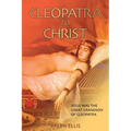 Cleopatra to Christ: Jesus: the great-grandson of Cleopatra.