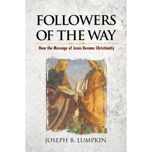 Followers of the Way: How the Message of Jesus Became Christianity