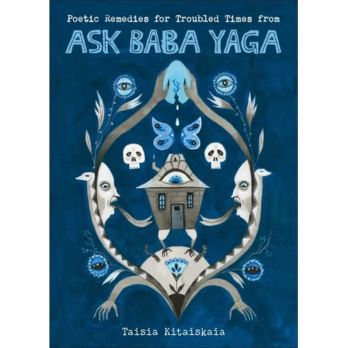 Poetic Remedies for Troubled Times from Ask Baba Yaga