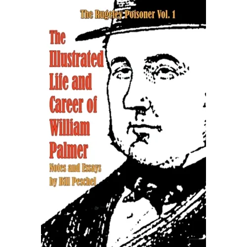 The Illustrated Life and Career of William Palmer