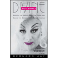 Not Simply Divine: Beneath the Make-Up, Above the Heels and Behind the Scenes with a Cult Superstar