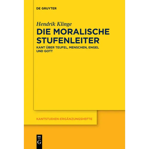 Die Moralische Stufenleiter: Kant Über Teufel, Menschen, Engel Und Gott
