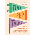 Tiny Pep Talks: Bite-Size Encouragement for Life's Annoying, Stressful, and Flat-Out Lousy Moments