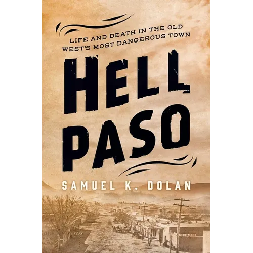 Hell Paso: Life and Death in the Old West's Most Dangerous Town