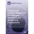 Fatigue and Fracture Behaviour of Additively Manufactured Mechanical Components