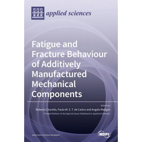 Fatigue and Fracture Behaviour of Additively Manufactured Mechanical Components