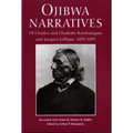 Ojibwa Narratives: Of Charles and Charlotte Kawbawgam and Jacques LePique, 1893-1895
