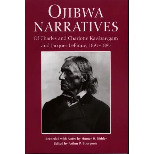 Ojibwa Narratives: Of Charles and Charlotte Kawbawgam and Jacques LePique, 1893-1895