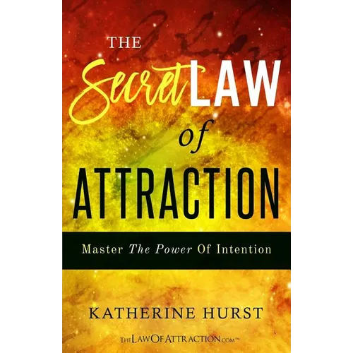 The Secret Law of Attraction: Master the Power of Intention
