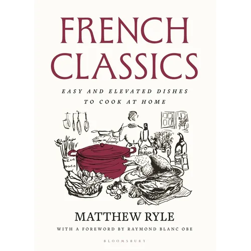 French Classics: Easy and Elevated Dishes to Cook at Home