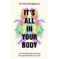 It's All in Your Body: A Practical Roadmap to Healing Through Mind-Body Connection