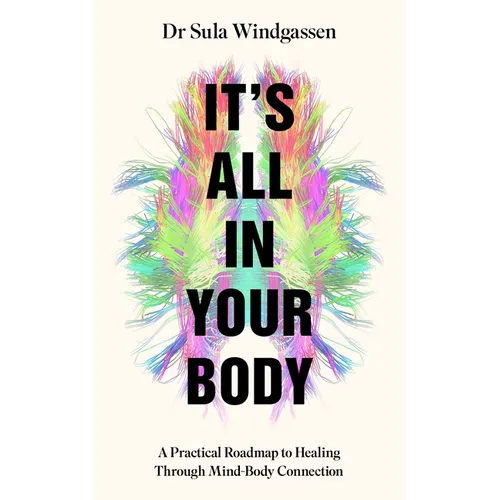 It's All in Your Body: A Practical Roadmap to Healing Through Mind-Body Connection