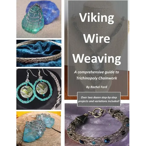 Viking Wire Weaving: A comprehensive guide to Trichinopoly Chainwork
